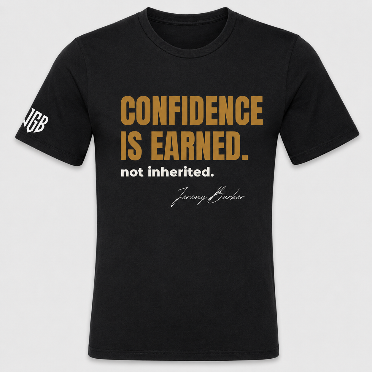 Quoted T's "Confidence is Earned, not inherited"