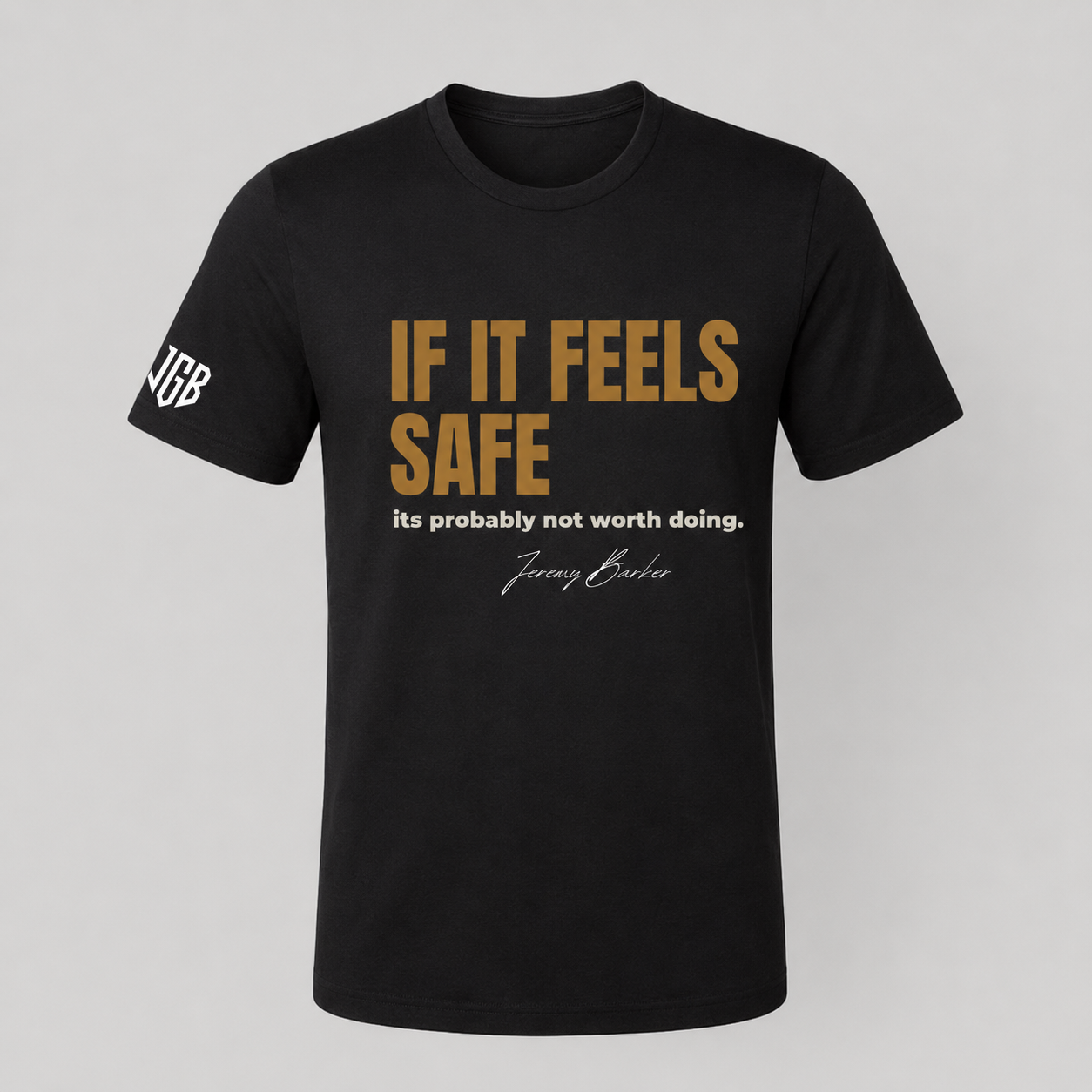 Quoted T's "If It Feels Safe, its probably not worth doing"