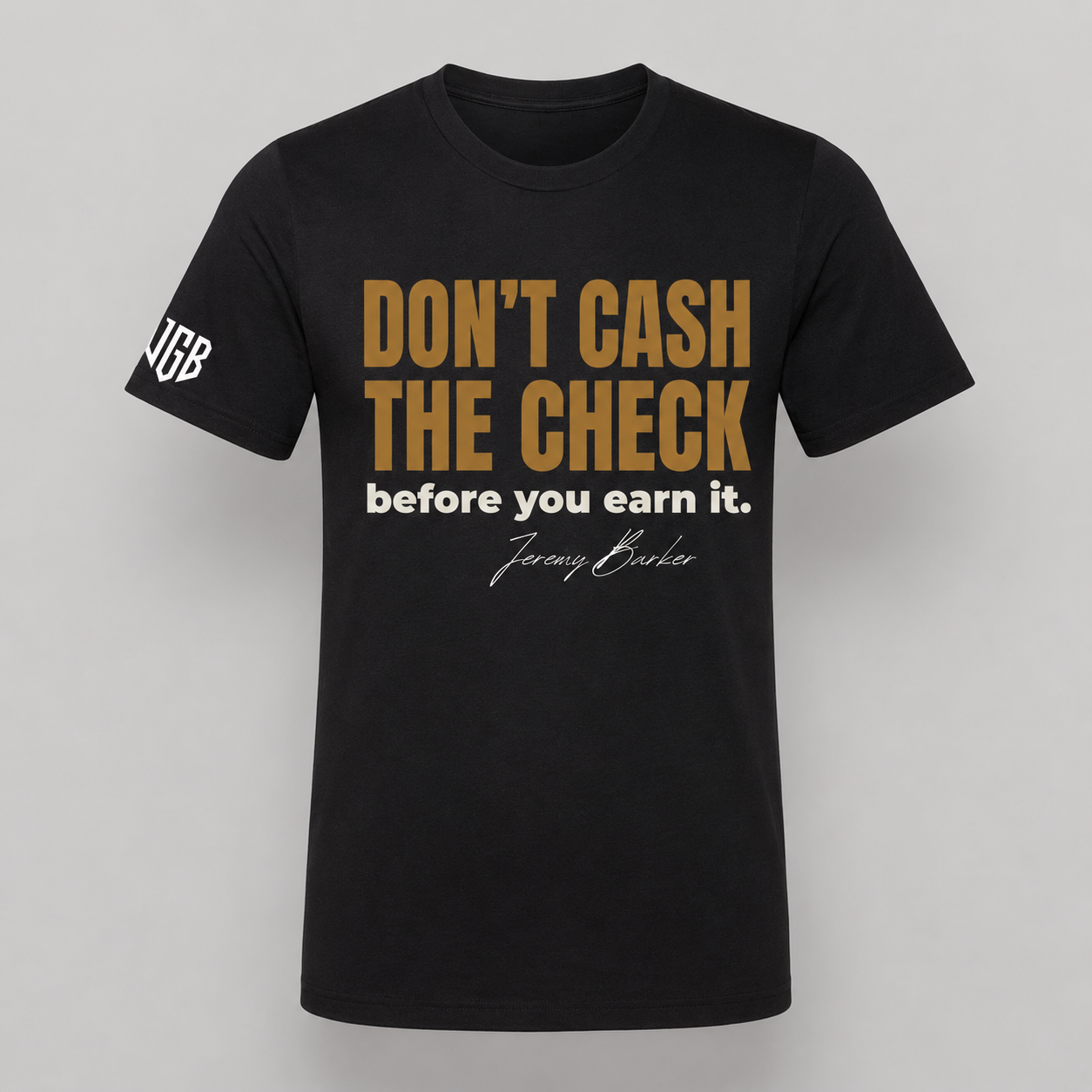 Quoted T's "Don't Cash The Check before you earn it"